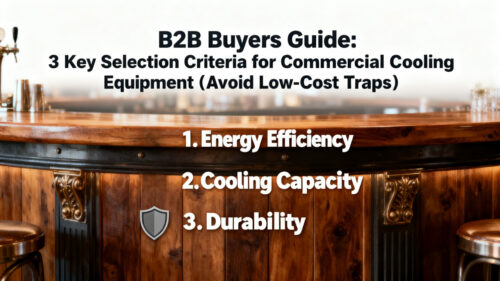 A Must-Read for B2B Buyers: 3 Core Selection Criteria for Commercial Refrigeration Equipment (Avoid the Low-Price Trap)